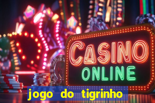 jogo do tigrinho na casa chinesa